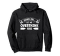 Sarcastic Anti Social Overthinker Hoodie - Novelty Apparel Unisex - T-Shirt, Sweatshirt, Hoodie