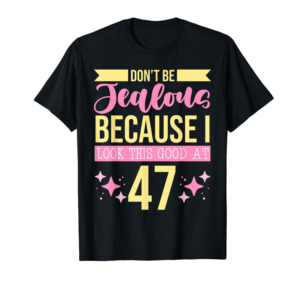 Dont Be Jealous Because I This Good 47 T-Shirt - Graphic Print Men Women - T-Shirt, Sweatshirt, Hoodie