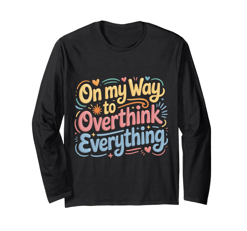 My Way To Overthink Everything T-Shirt - Aesthetic Graphic for Adults - T-Shirt, Sweatshirt, Hoodie