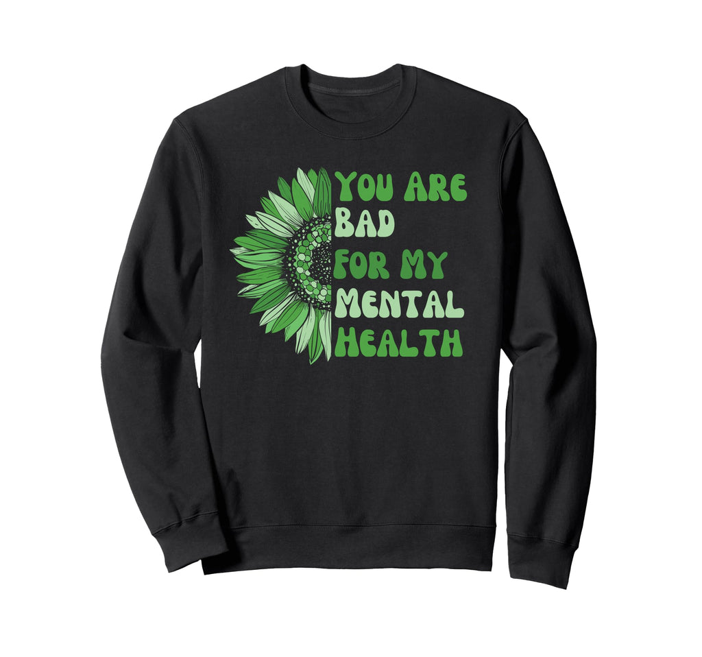 You Are Bad My Mental Health Sweatshirt - Aesthetic Graphic Men Women - T-Shirt, Sweatshirt, Hoodie