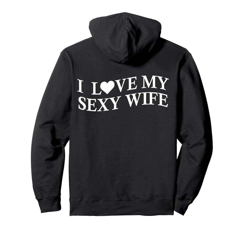 I Love My Sexy Wife Funny Husband Back Hoodie - Minimalist Print for Adults - T-Shirt, Sweatshirt, Hoodie