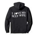 I Love My Sexy Wife Funny Husband Back Hoodie - Minimalist Print for Adults - T-Shirt, Sweatshirt, Hoodie