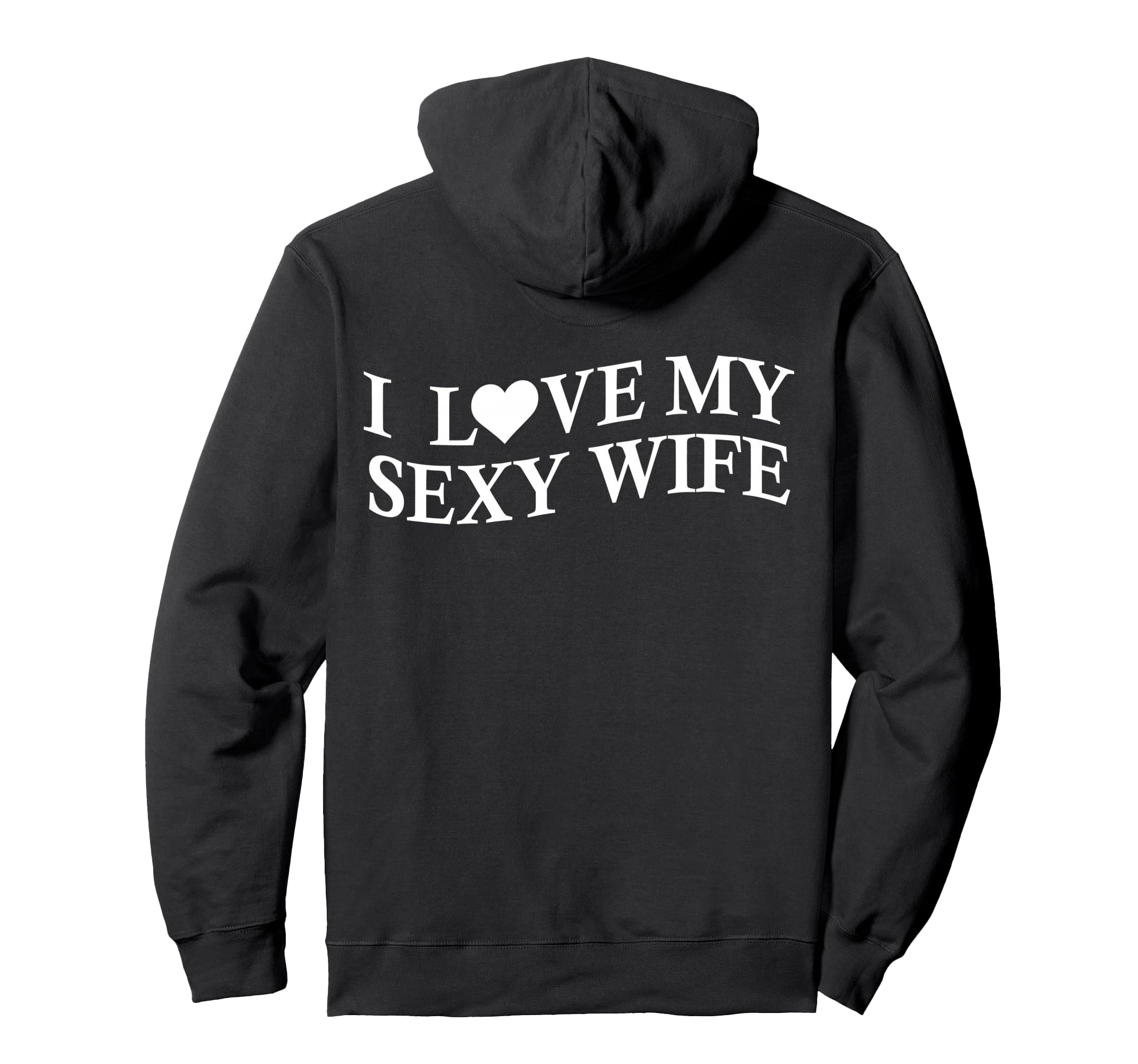 I Love My Sexy Wife Funny Husband Back Hoodie - Minimalist Print for Adults - T-Shirt, Sweatshirt, Hoodie