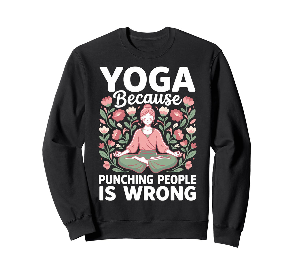 Yoga Because Punching People Is Sweatshirt - Aesthetic Graphic for Adults - T-Shirt, Sweatshirt, Hoodie