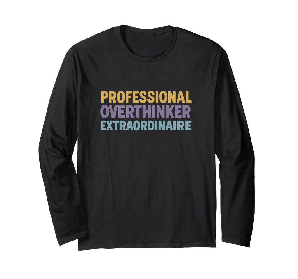 Professional Overthinker Extraordinaire T-Shirt - Unique Graphic Unisex - T-Shirt, Sweatshirt, Hoodie