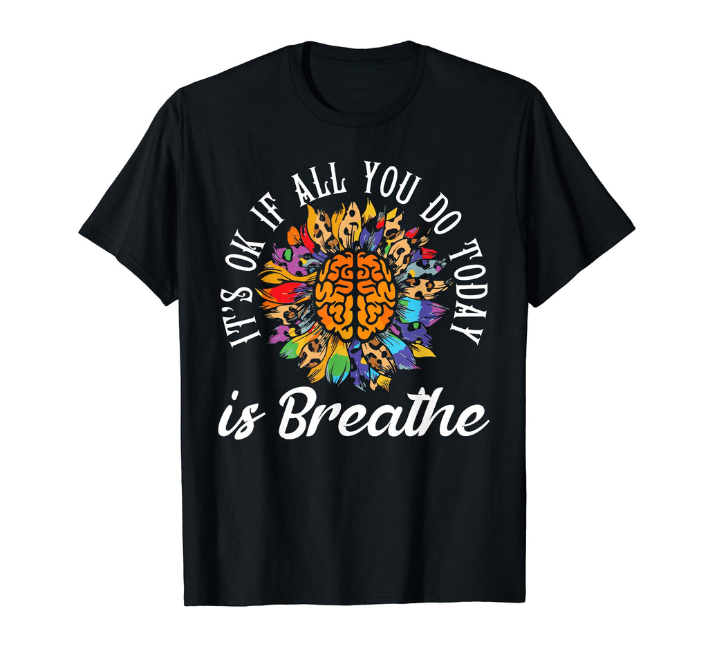 Its Okay If All You Do Today Is T-Shirt - Unique Graphic for Adults - T-Shirt, Sweatshirt, Hoodie