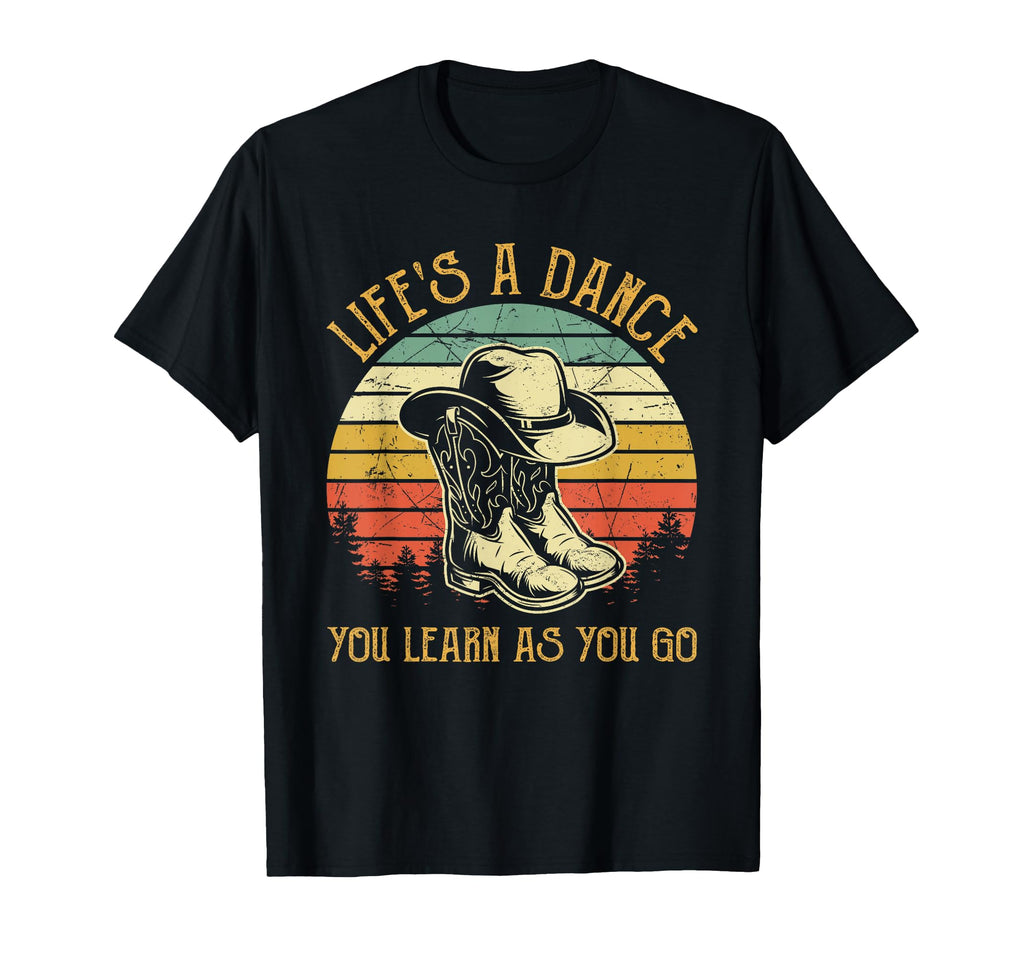 Lifes Dance You Learn As You Go Country T-Shirt - Graphic Print Men Women - T-Shirt, Sweatshirt, Hoodie