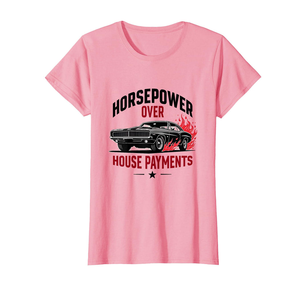 Horsepower Over House Payments Car T-Shirt - Custom Art Print Unisex - T-Shirt, Sweatshirt, Hoodie