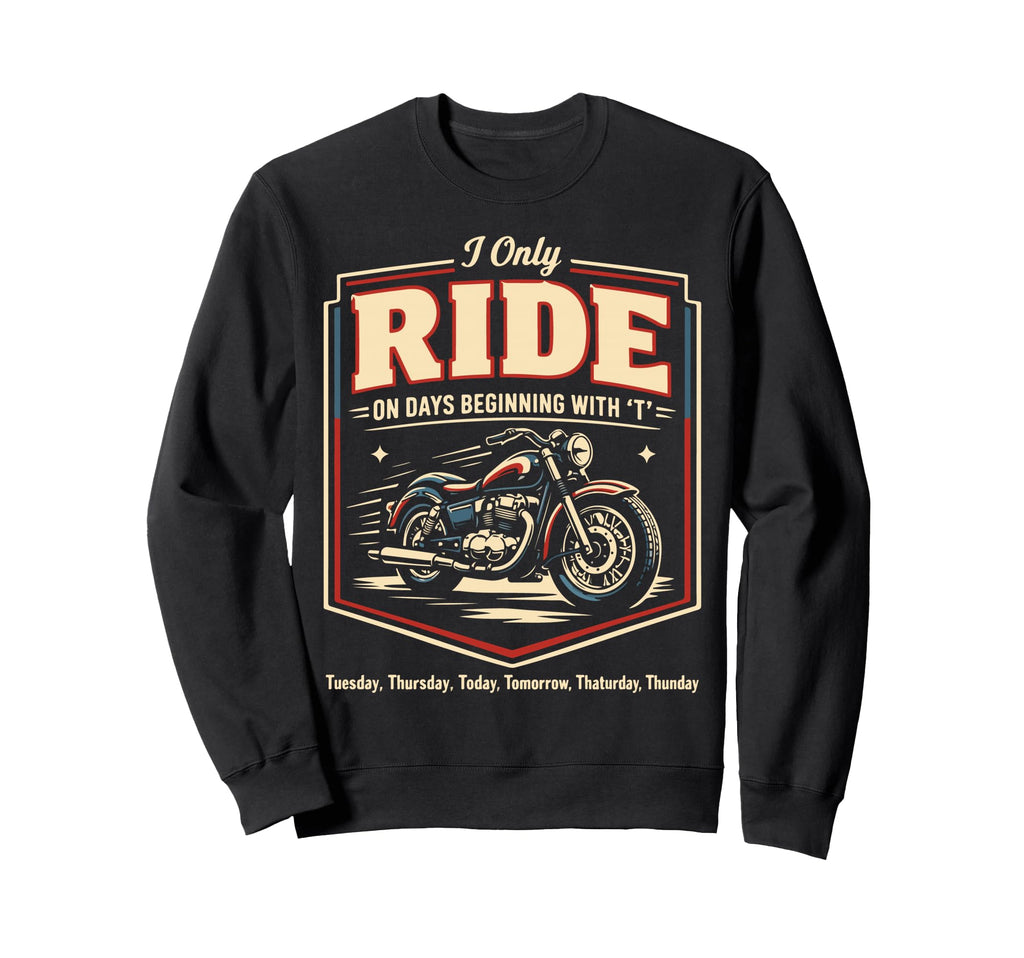 Motorcycle Biker I Only Ride Sweatshirt - Casual Everyday Wear for Adults - T-Shirt, Sweatshirt, Hoodie
