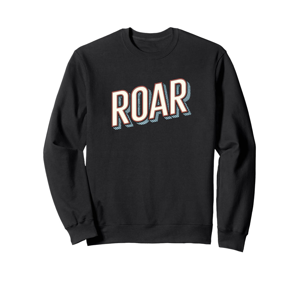Fun Expressive Roar Typography Sweatshirt - Custom Art Print Unisex - T-Shirt, Sweatshirt, Hoodie