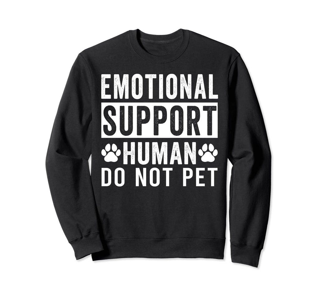 Emotional Support Human Do Not Pet Sweatshirt - Trendy Graphic Men Women - T-Shirt, Sweatshirt, Hoodie
