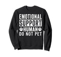 Emotional Support Human Do Not Pet Sweatshirt - Trendy Graphic Men Women - T-Shirt, Sweatshirt, Hoodie