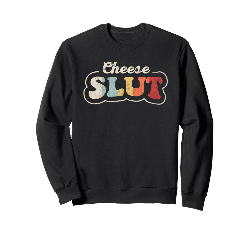 Cheese Slut Funny Typography Sweatshirt - Graphic Print Unisex - T-Shirt, Sweatshirt, Hoodie