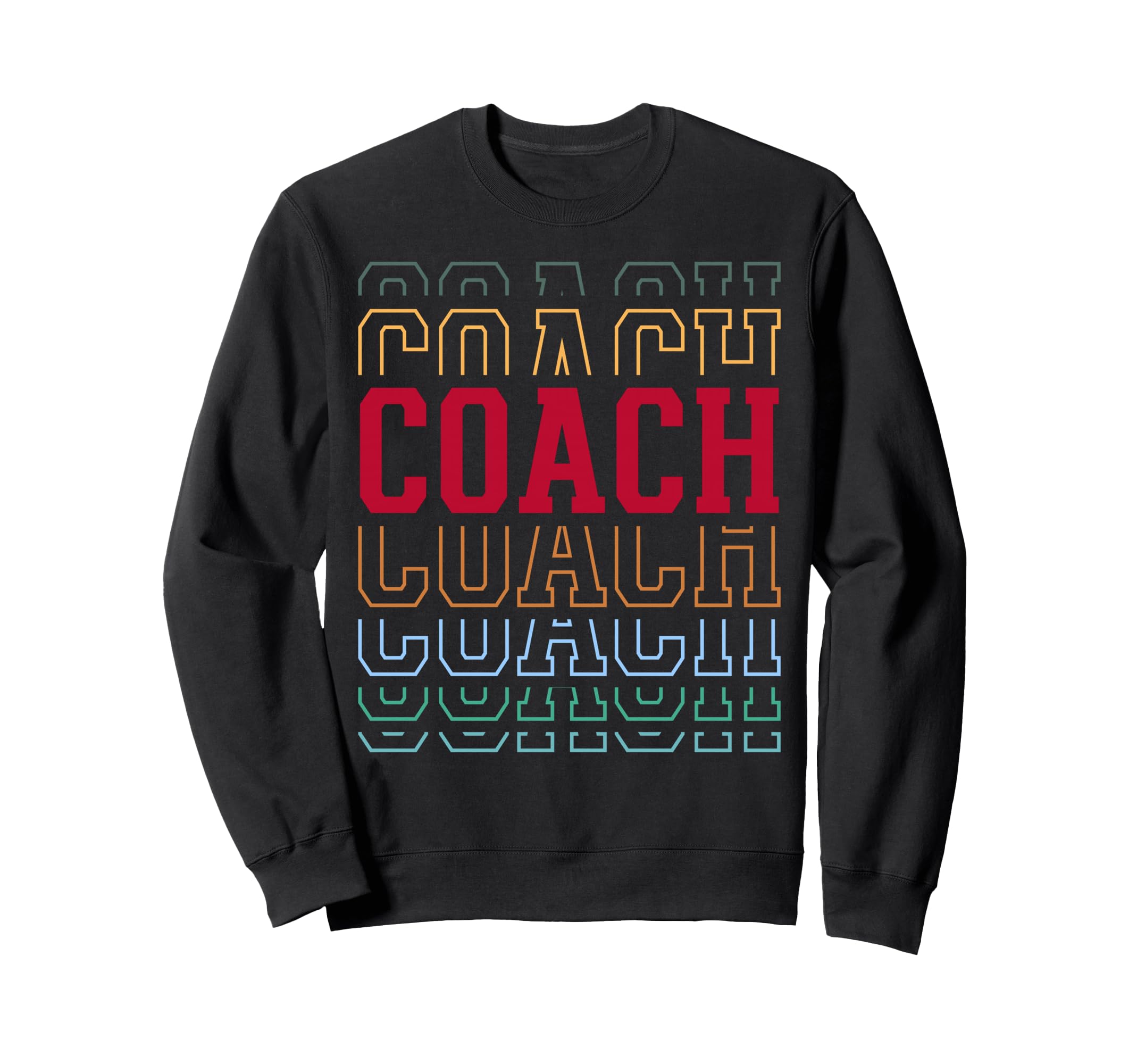 Coach Funny Layered Text Coaching Sweatshirt - Fun Novelty Design Men Women - T-Shirt, Sweatshirt, Hoodie