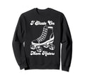 I Skate Them Haters Roller Skating Sweatshirt - Trendy Graphic Men Women - T-Shirt, Sweatshirt, Hoodie