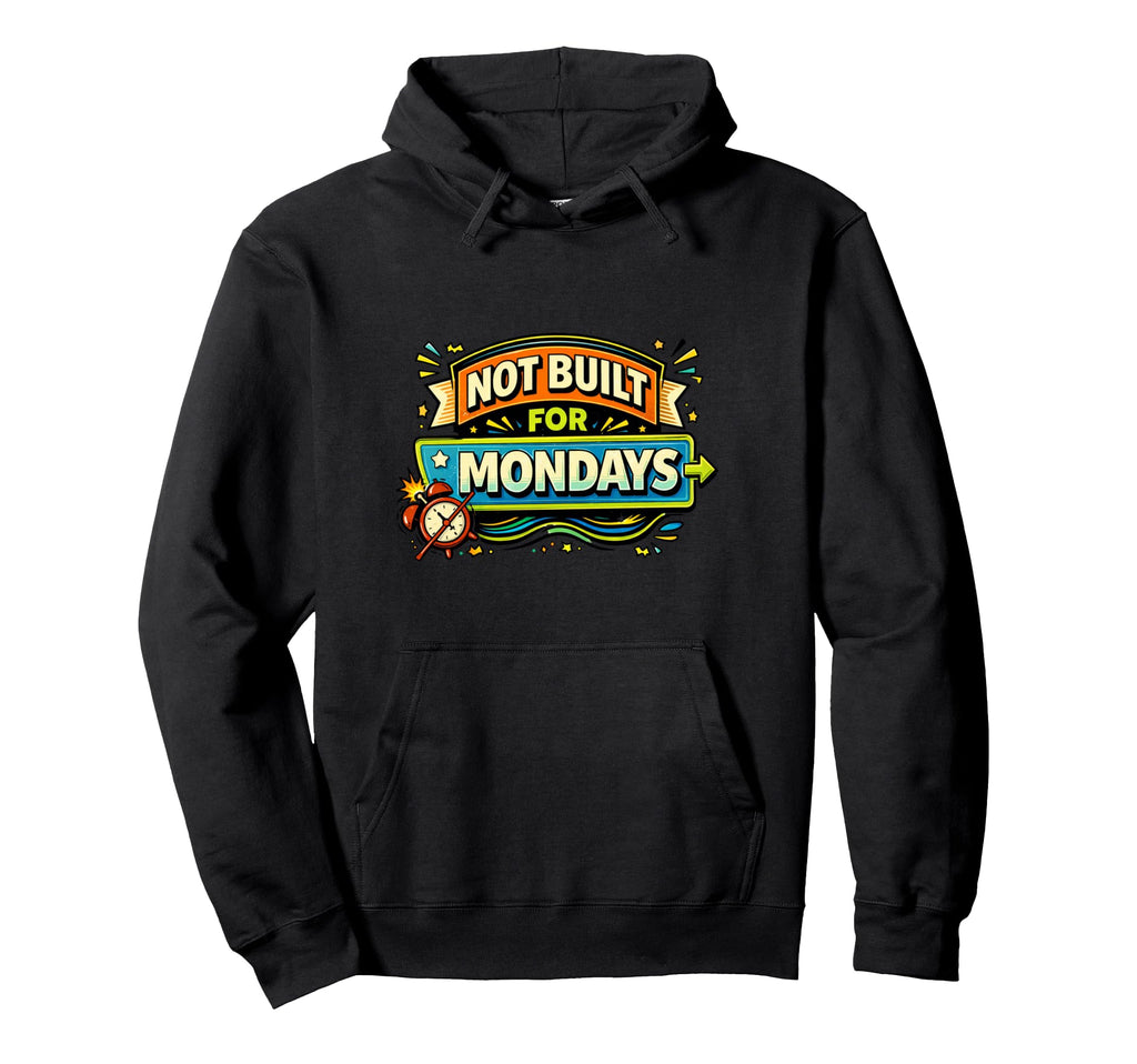 Not Built Mondays Funny Typography Hoodie - Aesthetic Graphic Unisex - T-Shirt, Sweatshirt, Hoodie