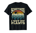 Sometimes I Wet My Plants I Love T-Shirt - Minimalist Print Men Women - T-Shirt, Sweatshirt, Hoodie