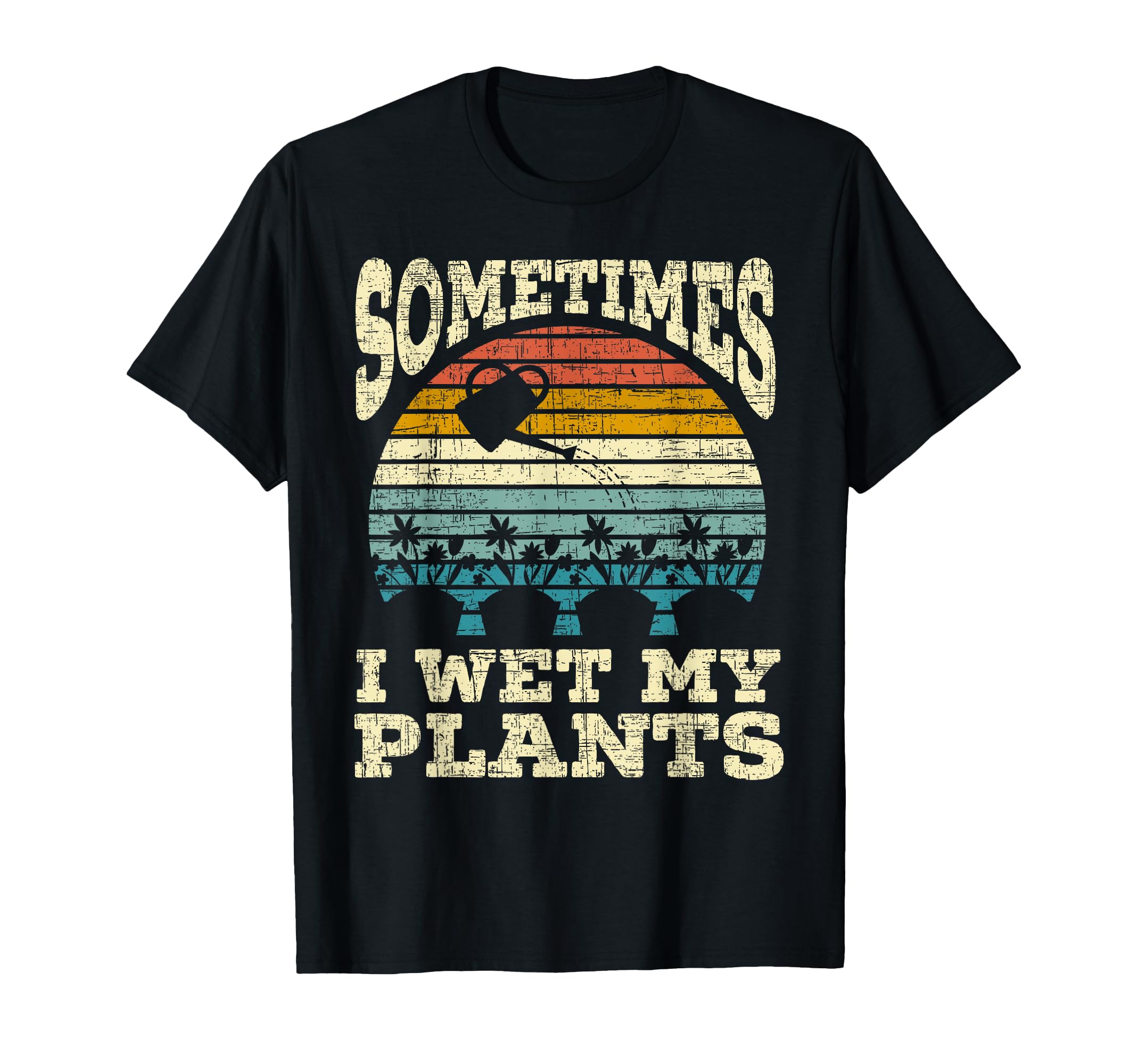 Sometimes I Wet My Plants I Love T-Shirt - Minimalist Print Men Women - T-Shirt, Sweatshirt, Hoodie