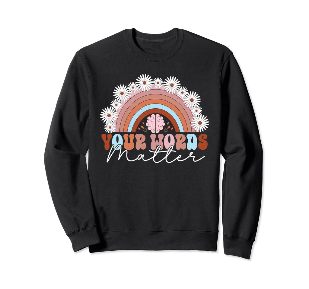 Your Words Matter Mental Sweatshirt - Casual Everyday Wear for Adults - T-Shirt, Sweatshirt, Hoodie