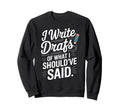 I Write Drafts What I Shouldve Sweatshirt - Streetwear Style for Adults - T-Shirt, Sweatshirt, Hoodie