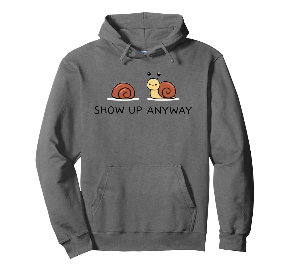 Show Up Anyway Growth Mindset Hoodie - Casual Everyday Wear for Adults - T-Shirt, Sweatshirt, Hoodie