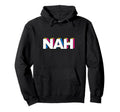 Funny Nah Pop Art Typography Hoodie - Novelty Apparel Men Women - T-Shirt, Sweatshirt, Hoodie
