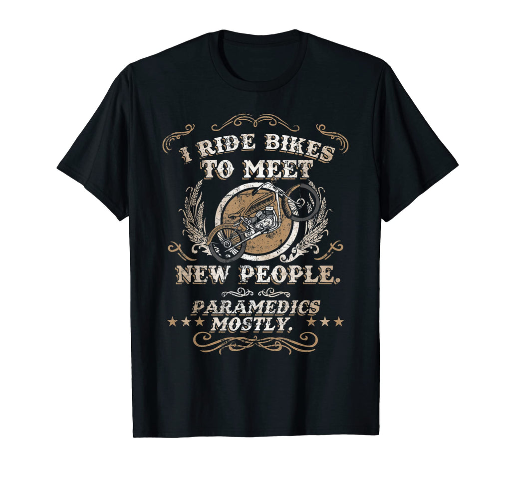 I Ride Bikes To Meet New People Funny T-Shirt - Graphic Print Unisex - T-Shirt, Sweatshirt, Hoodie