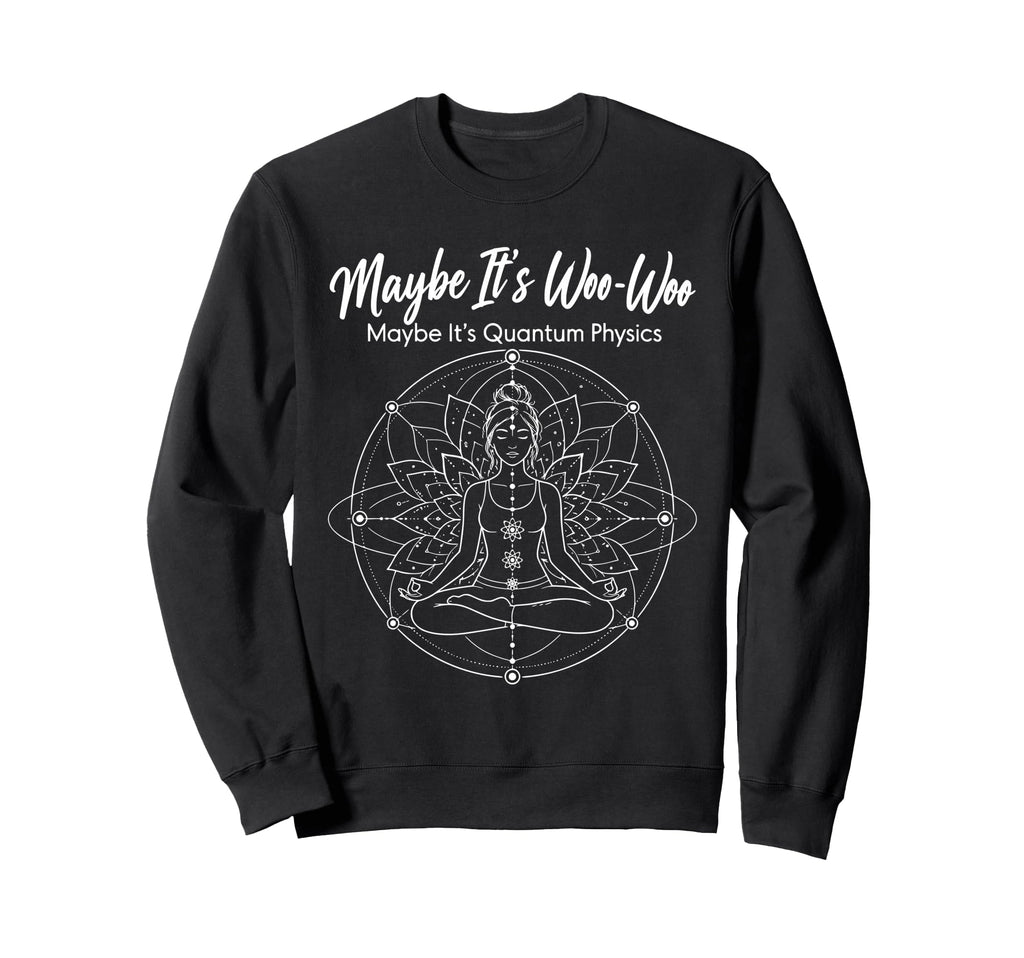 Maybe Its Woo Woo Maybe Its Sweatshirt - Streetwear Style Men Women - T-Shirt, Sweatshirt, Hoodie