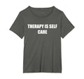 Therapy Is Self Care Womens Plus T-Shirt - Fun Novelty Design Men Women - T-Shirt, Sweatshirt, Hoodie
