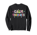 Groovy Floral Calm Thoughts Calm Sweatshirt - Unique Graphic Men Women - T-Shirt, Sweatshirt, Hoodie