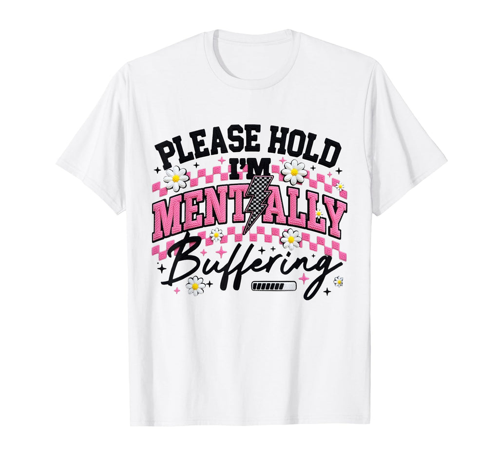Please Hold Im Mentally Buffering T-Shirt - Streetwear Style Men Women - T-Shirt, Sweatshirt, Hoodie