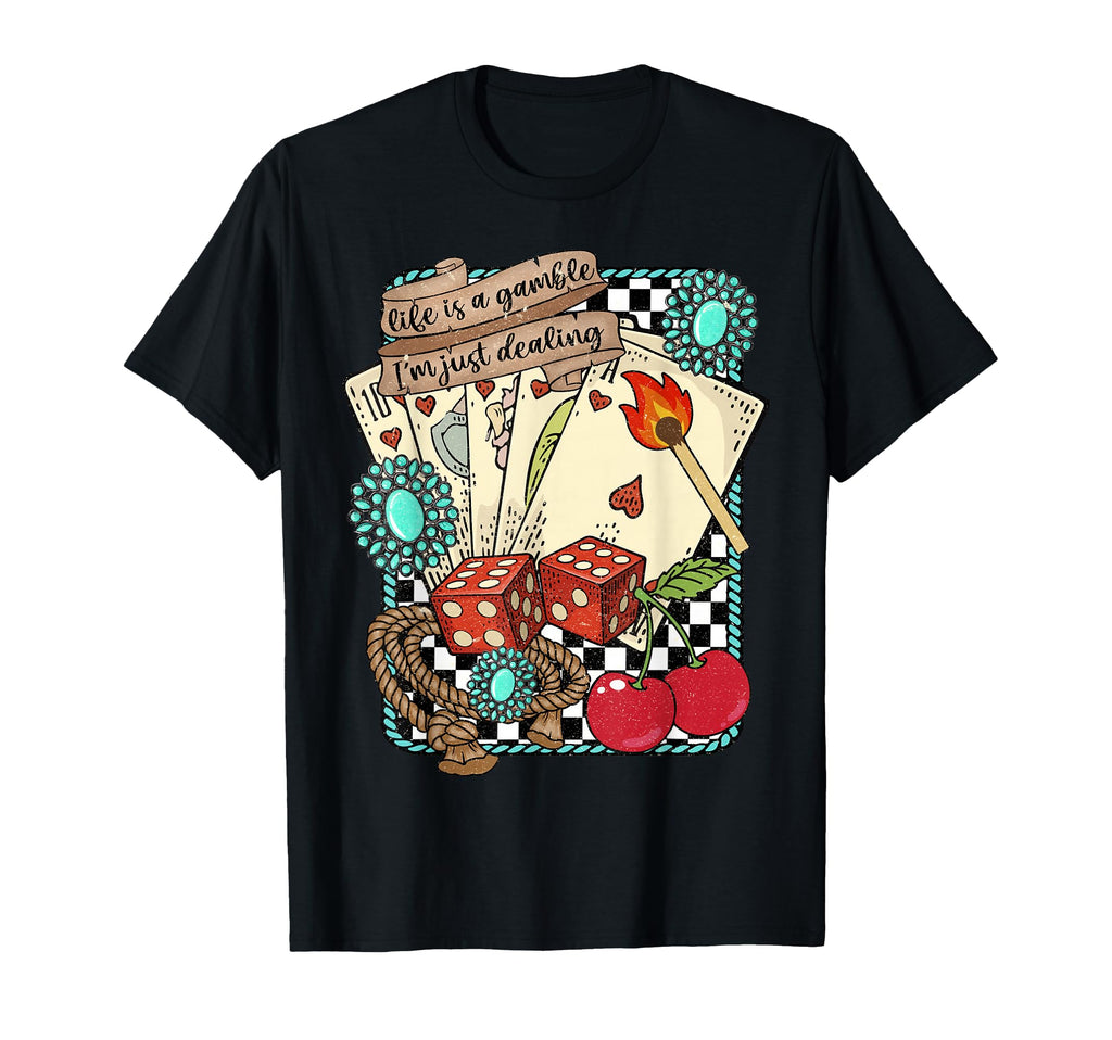 Life Is Gamble Im Just Dealing T-Shirt - Fun Novelty Design for Adults - T-Shirt, Sweatshirt, Hoodie