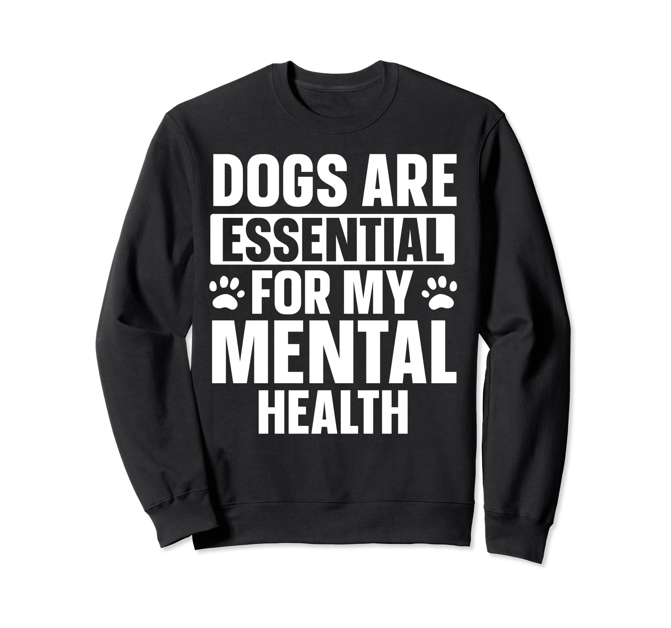 Dogs Are My Mental Health Sweatshirt - Fun Novelty Design Men Women - T-Shirt, Sweatshirt, Hoodie
