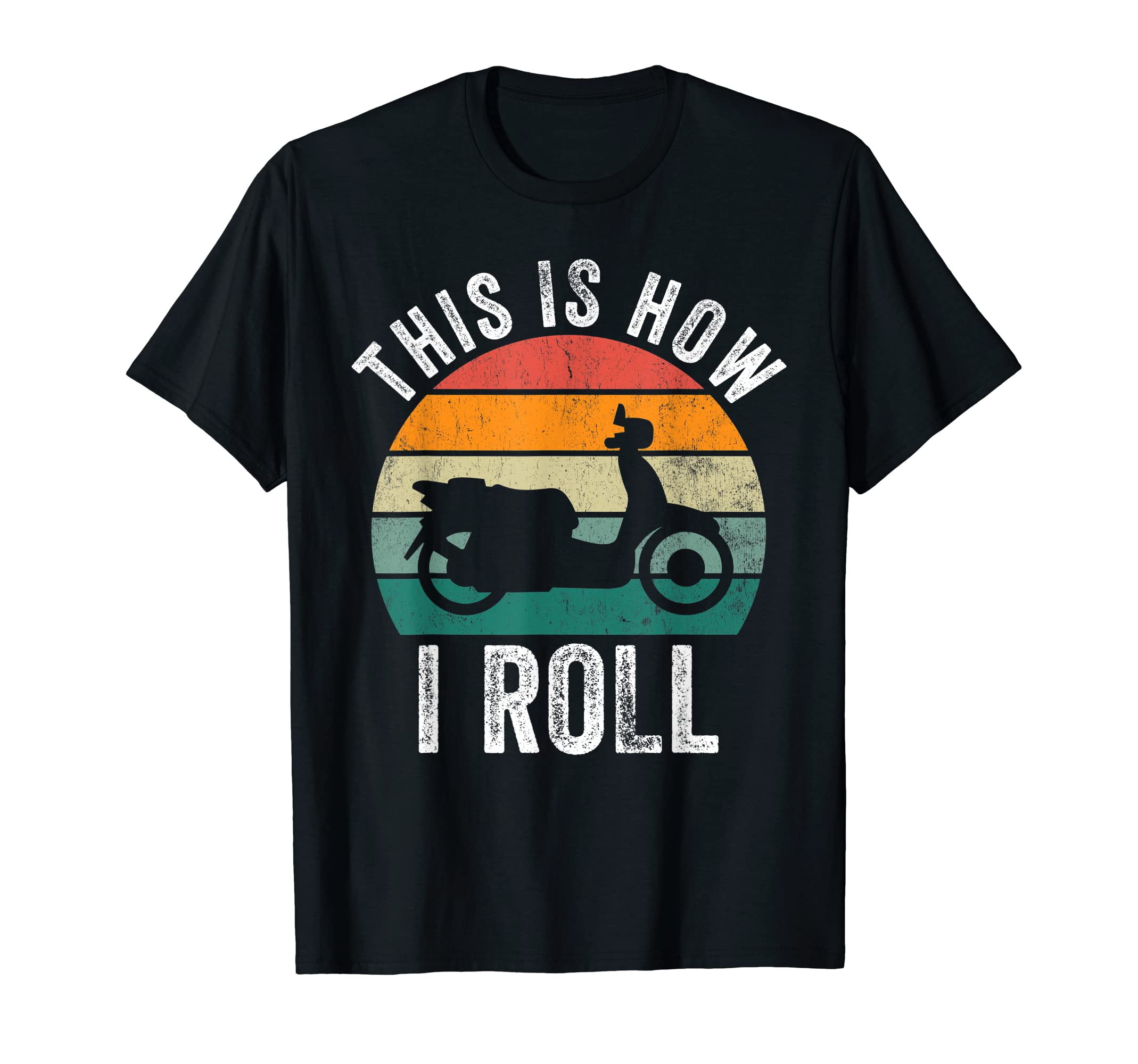 This Is How I Roll Moped Scooter Lovers T-Shirt - Novelty Apparel Unisex - T-Shirt, Sweatshirt, Hoodie