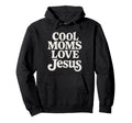 Moms Love Jesus Typography Christian Hoodie - Minimalist Print Men Women - T-Shirt, Sweatshirt, Hoodie