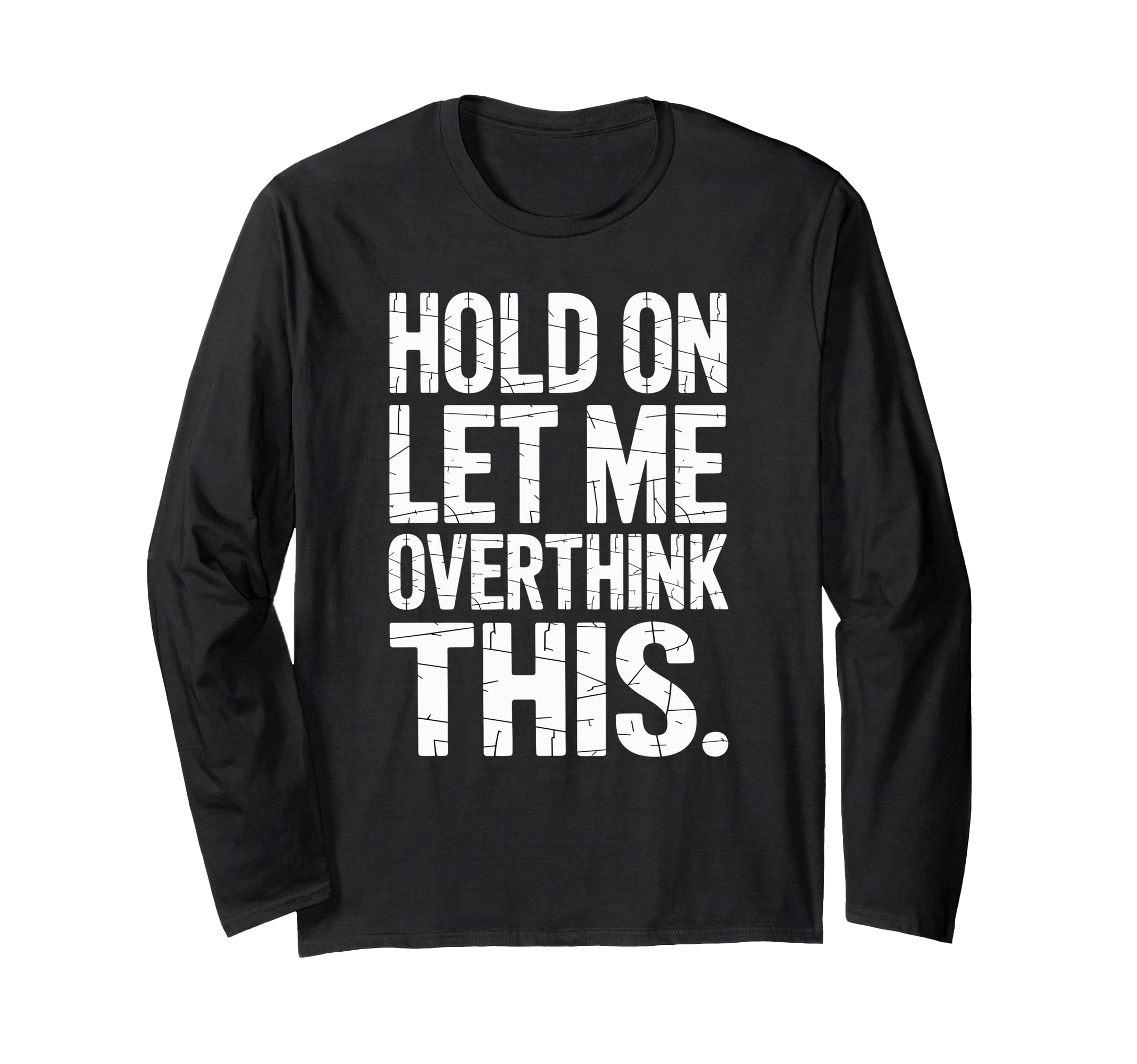 Hold Let Me Overthink This Humorous T-Shirt - Graphic Print Unisex - T-Shirt, Sweatshirt, Hoodie