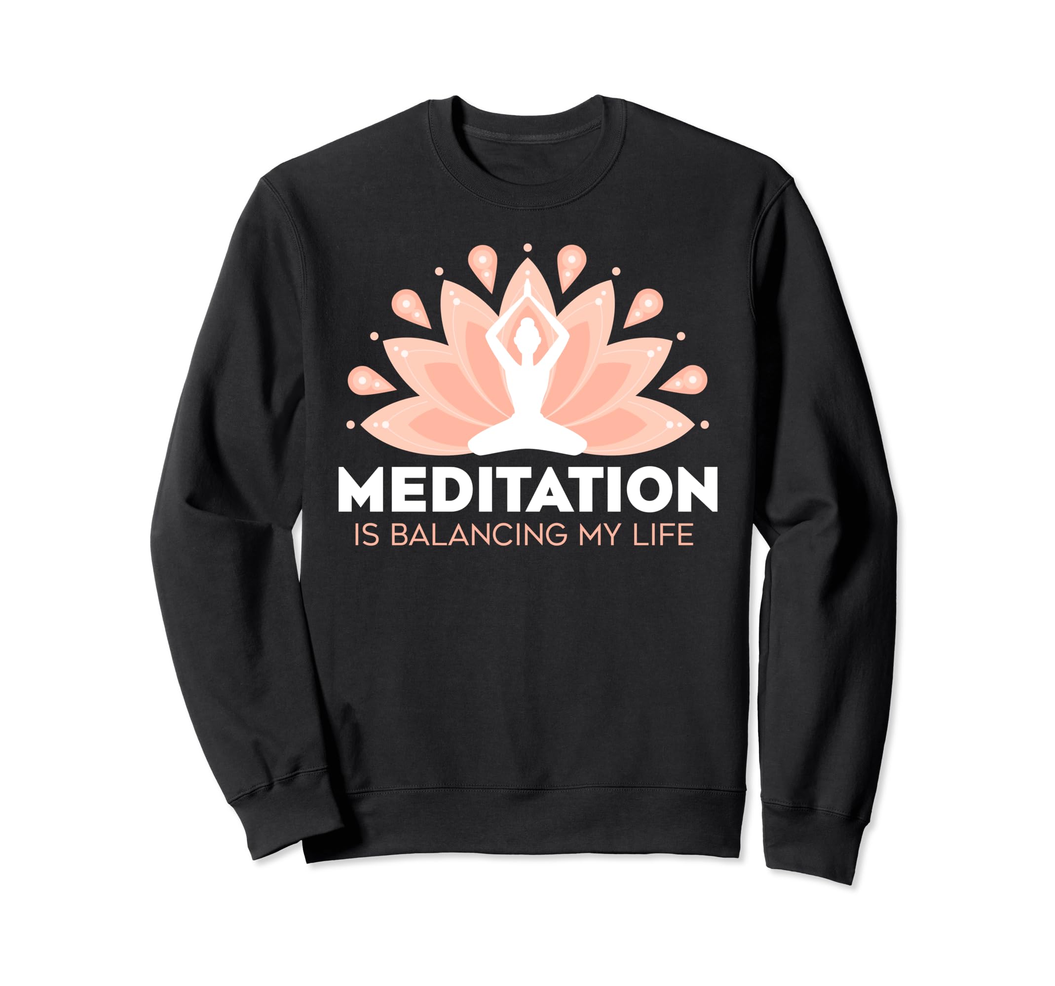 Meditation Is Balancing My Life Sweatshirt - Fun Novelty Design Men Women - T-Shirt, Sweatshirt, Hoodie