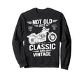 Not Old Just And Biker Sweatshirt - Fun Novelty Design Men Women - T-Shirt, Sweatshirt, Hoodie