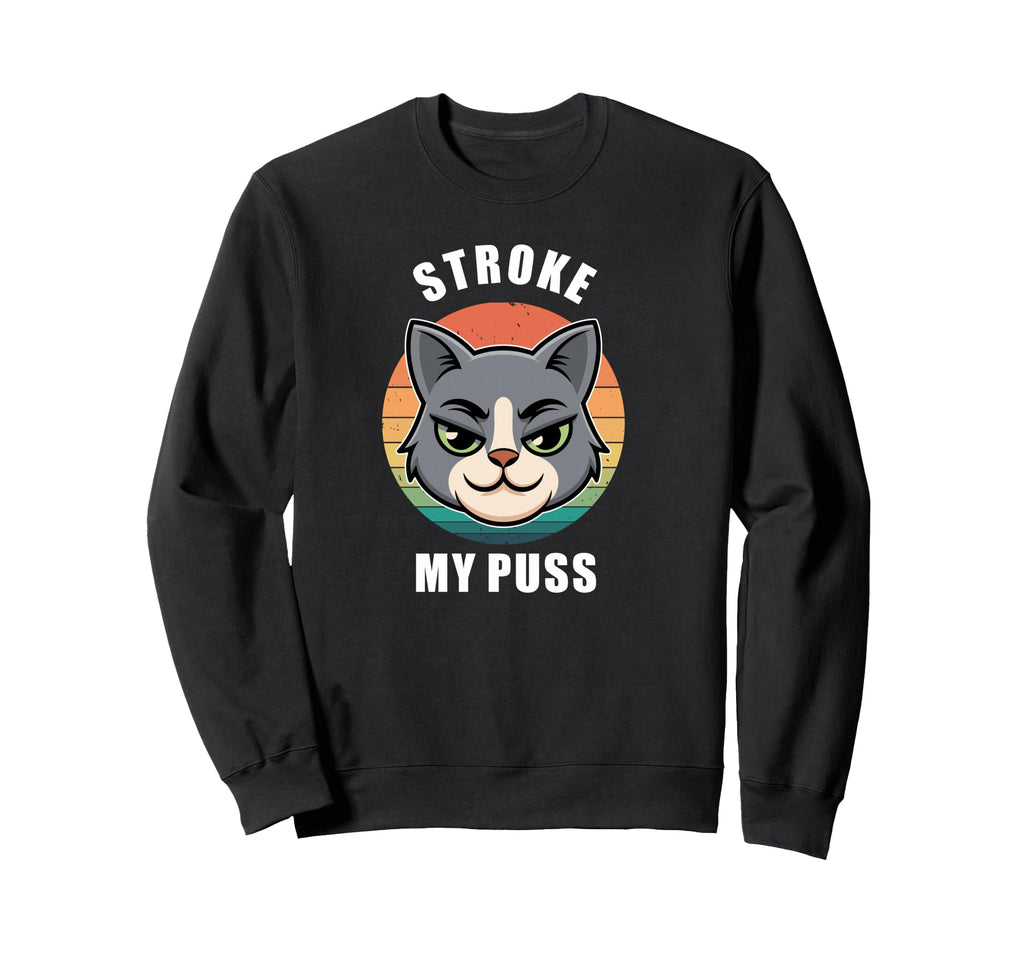 Stroke My Puss Funny Purfect Cat Sweatshirt - Aesthetic Graphic for Adults - T-Shirt, Sweatshirt, Hoodie