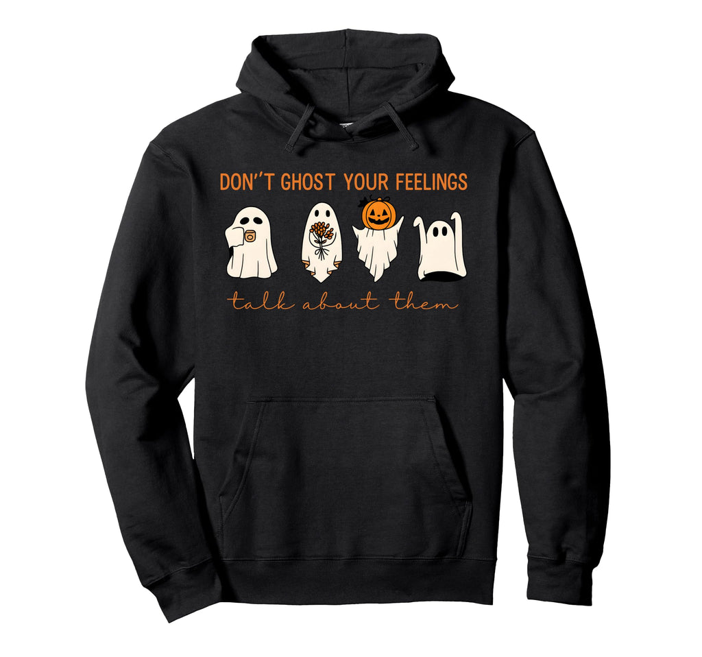 Funny Halloween Dont Ghost Your Feelings Hoodie - Graphic Print Unisex - T-Shirt, Sweatshirt, Hoodie