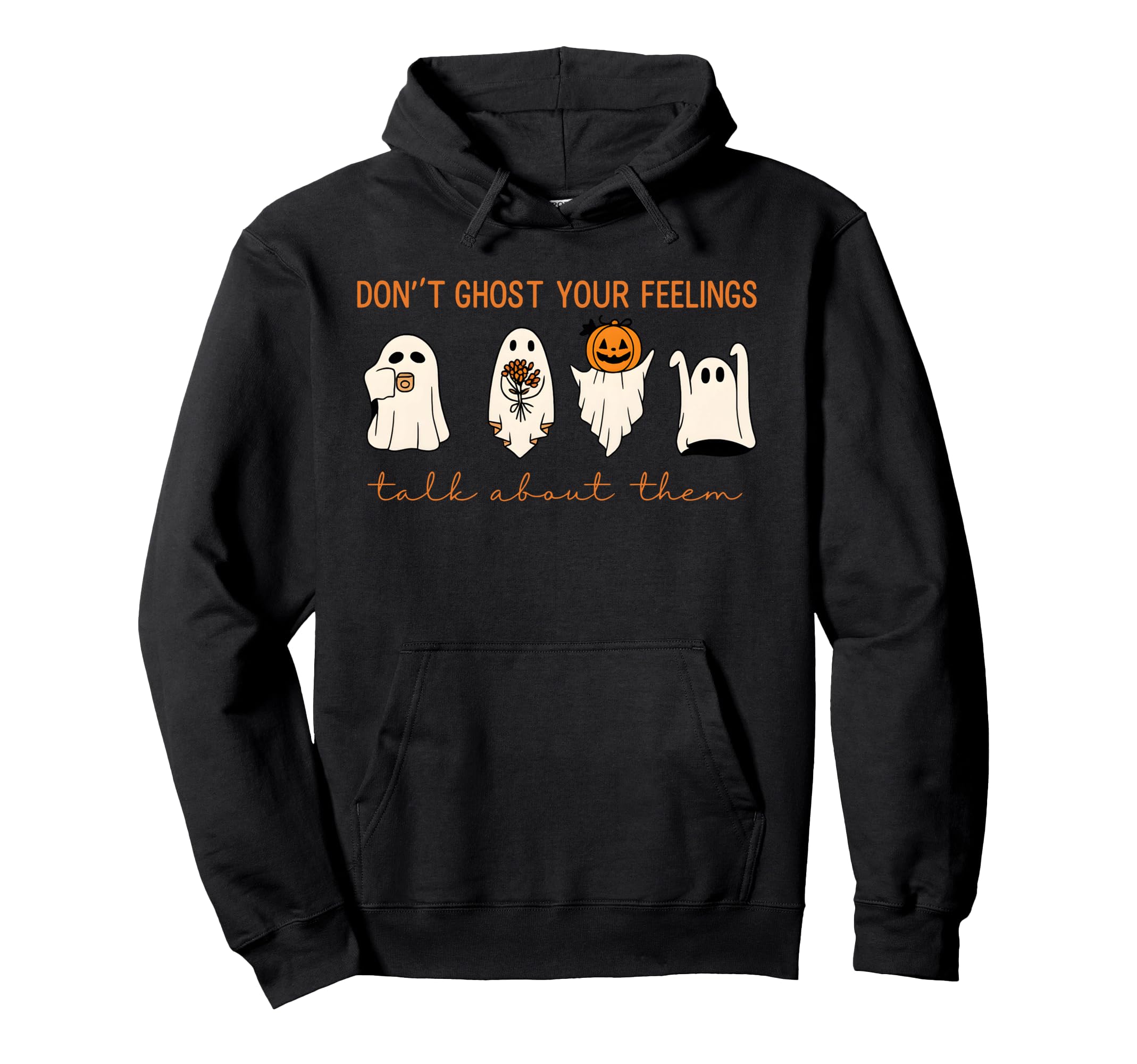 Funny Halloween Dont Ghost Your Feelings Hoodie - Graphic Print Unisex - T-Shirt, Sweatshirt, Hoodie