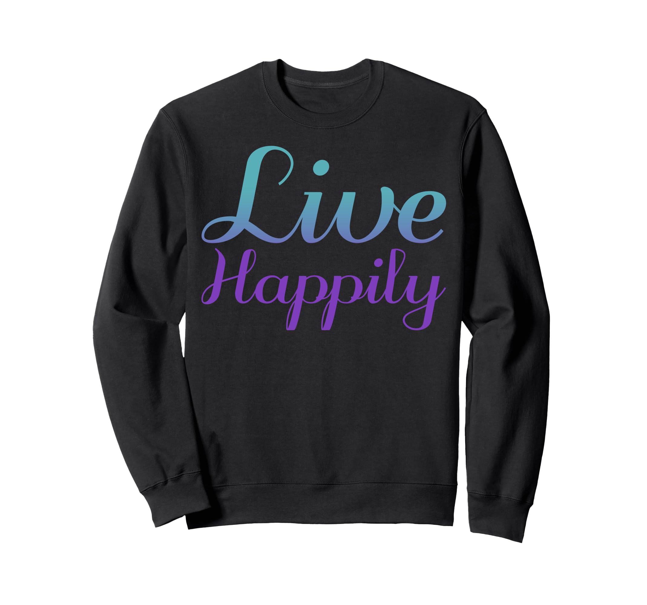 Live Happily Mental Health Awareness Sweatshirt - Trendy Graphic Men Women - T-Shirt, Sweatshirt, Hoodie