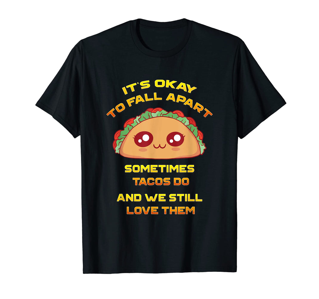 Its Ok To Fall Apart Sometimes Tacos T-Shirt - Novelty Apparel for Adults - T-Shirt, Sweatshirt, Hoodie