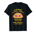 Its Ok To Fall Apart Sometimes Tacos T-Shirt - Novelty Apparel for Adults - T-Shirt, Sweatshirt, Hoodie