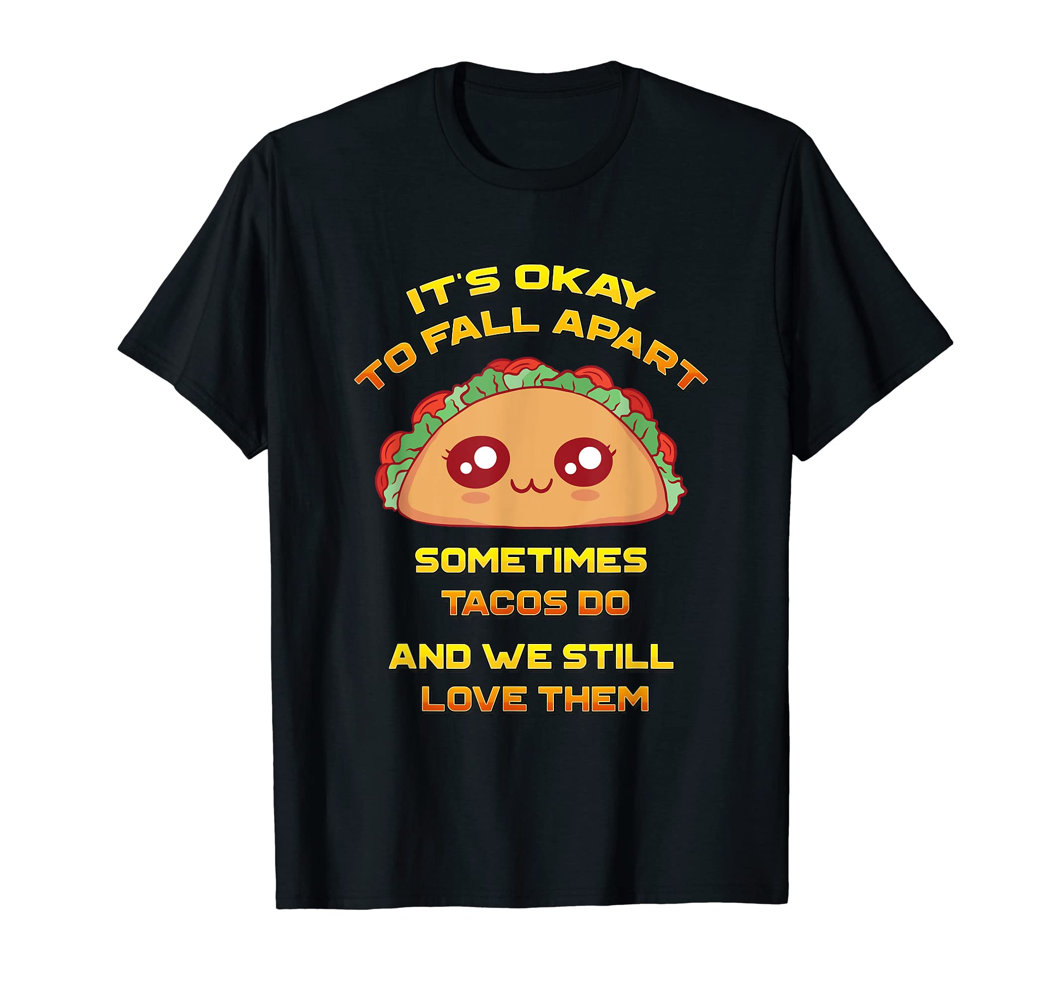 Its Ok To Fall Apart Sometimes Tacos T-Shirt - Novelty Apparel for Adults - T-Shirt, Sweatshirt, Hoodie