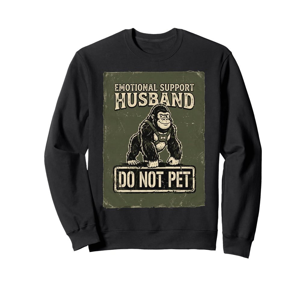 Emotional Support Husband Do Sweatshirt - Casual Everyday Wear for Adults - T-Shirt, Sweatshirt, Hoodie