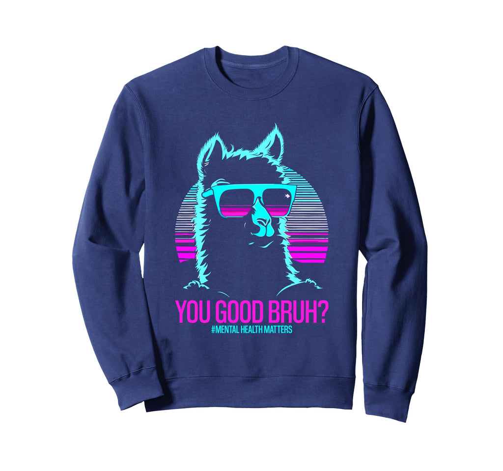 You Good Bruh Therapy Mental Sweatshirt - Streetwear Style for Adults - T-Shirt, Sweatshirt, Hoodie