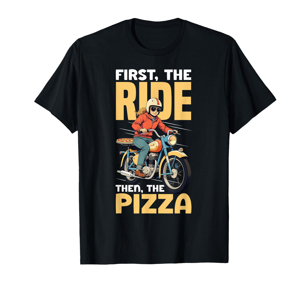 Motorcycle First Ride Then Pizza T-Shirt - Unique Graphic Men Women - T-Shirt, Sweatshirt, Hoodie