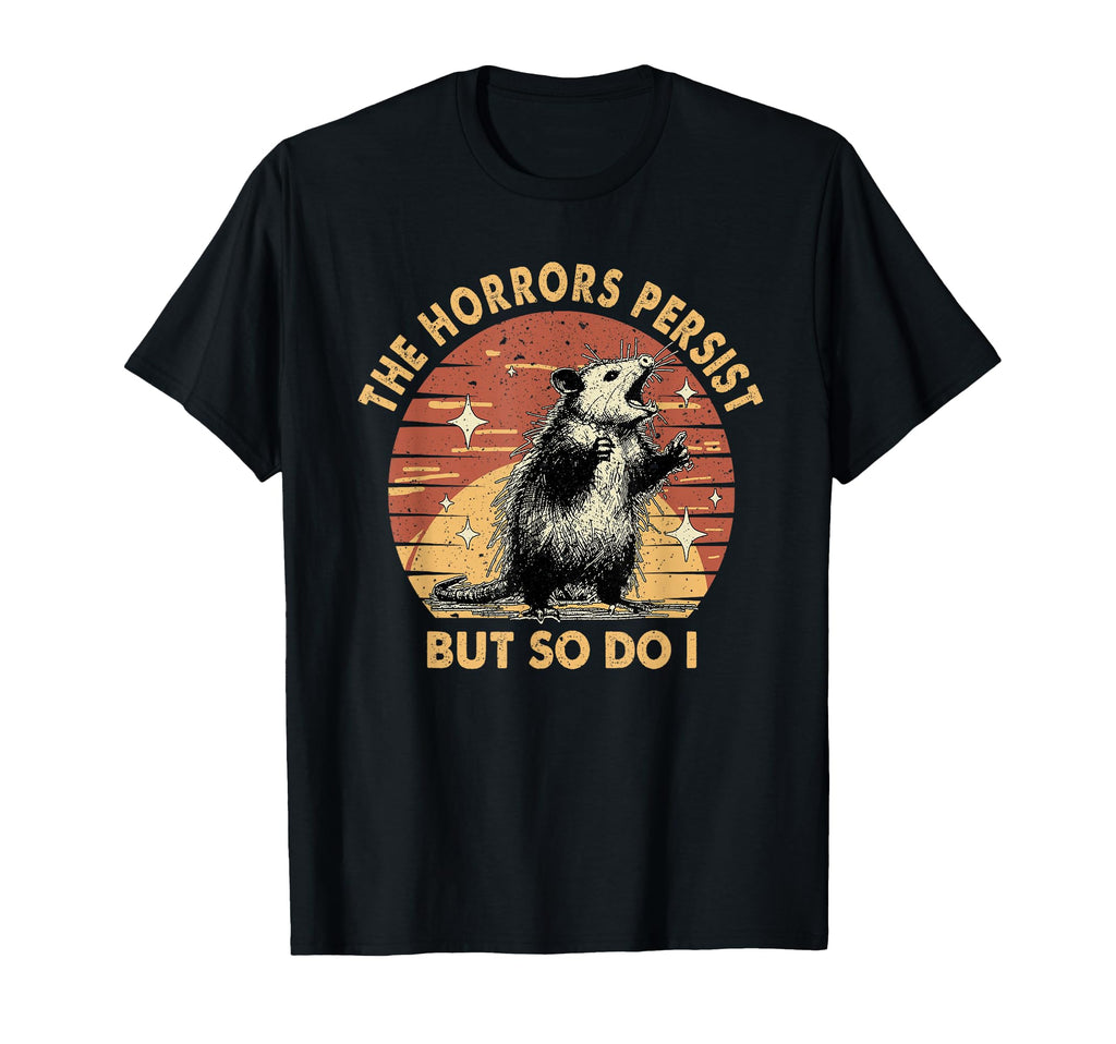 Racoon Horrors Persist But So Do I T-Shirt - Graphic Print Men Women - T-Shirt, Sweatshirt, Hoodie