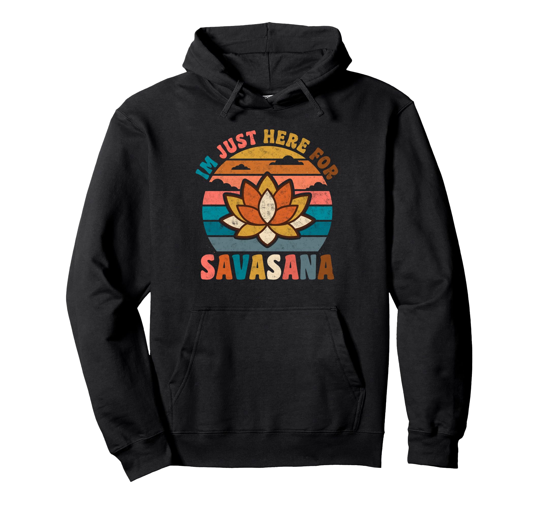 Im Just Here Savasana Yoga Meditation Hoodie - Novelty Apparel Men Women - T-Shirt, Sweatshirt, Hoodie